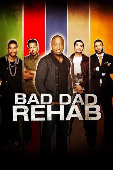 Bad Dad Rehab poster