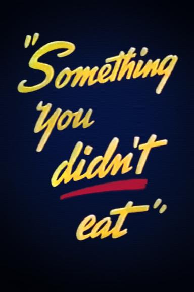 Something You Didn't Eat poster