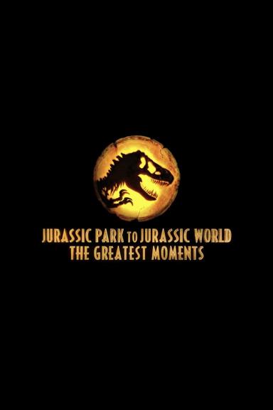 Jurassic Greatest Moments: Jurassic Park to Jurassic World poster