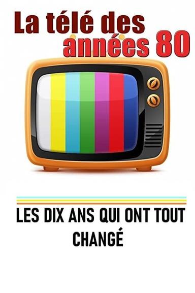 La télé des années 80 - Les 10 ans qui ont tout changé poster