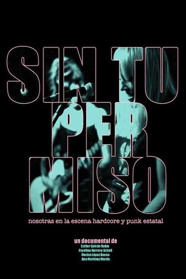 Sin Tu Permiso: Nosotras en la escena Hardcore y Punk Estatal poster