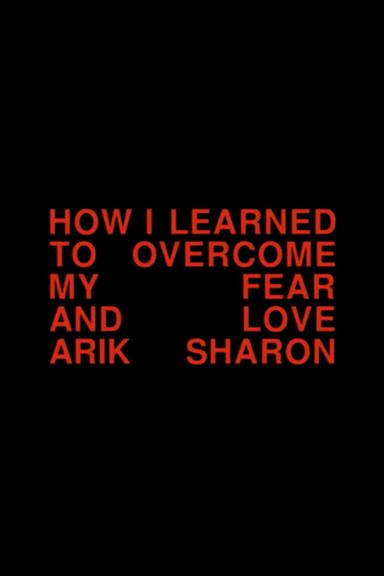 How I Learned to Overcome My Fear and Love Arik Sharon poster