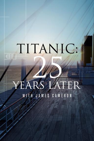 Titanic: 25 Years Later with James Cameron poster