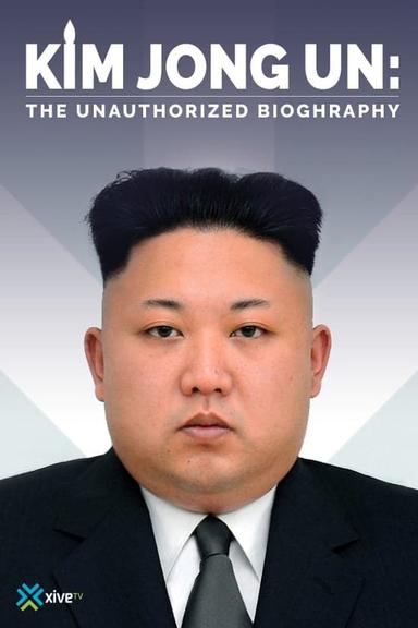 Kim Jong-un: The Unauthorized Biography poster