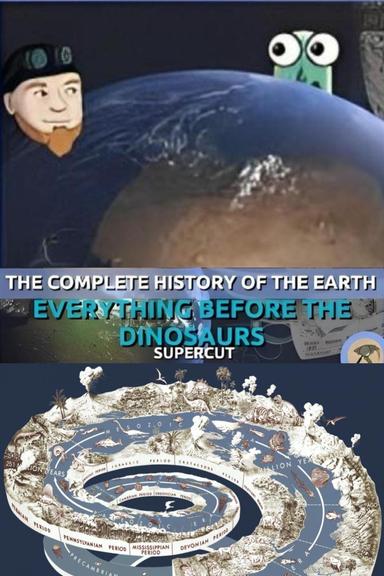 The Complete History of the Earth: Everything Before the Dinosaurs SUPERCUT poster