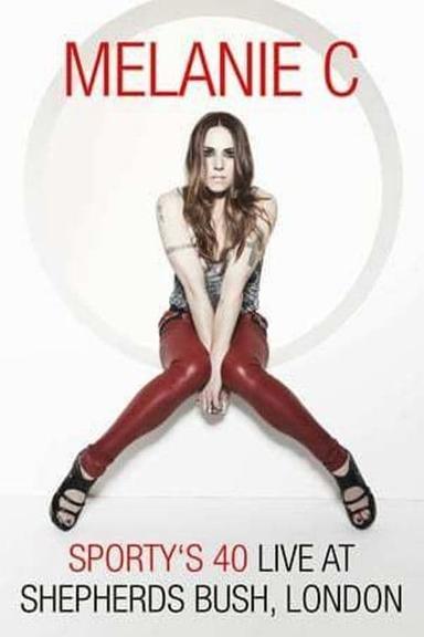 Melanie C: Sporty's 40 - Live At Shepherds Bush poster