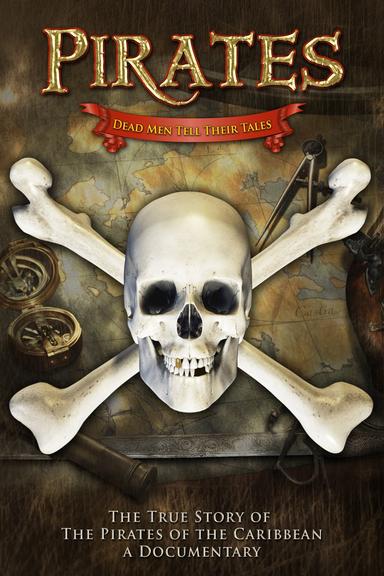 Pirates: Dead Men Tell Their Tales - The True Story of the Pirates of the Caribbean, A Documentary poster