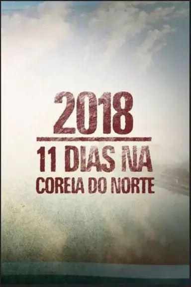 2018: 11 Dias na Coreia do Norte poster