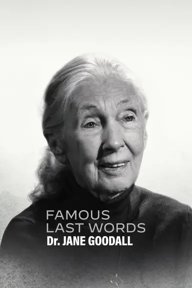 Famous Last Words: Dr. Jane Goodall poster