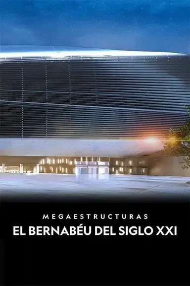 Megaestructuras: El Bernabéu del siglo XXI poster
