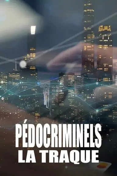 Pédocriminels, la traque poster