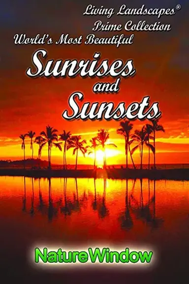 Living Landscapes: World's Most Beautiful Sunrises and Sunsets poster