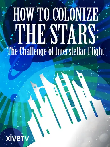 How to Colonize the Stars: The Challenge of Interstellar Flight poster