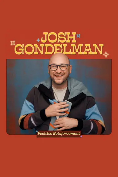 Josh Gondelman: Positive Reinforcement poster